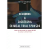 Becoming A Successful Clinical Trial Sponsor: A step-by-step guide for sponsor & CRO to conduct clinical trials