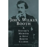 John Wilkes Booth: A Sisteras Memoir