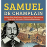 Samuel de Champlain Father of the New France Exploration of the Americas Biography 3rd Grade Children's Biographies