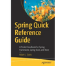 Spring Quick Reference Guide: A Pocket Handbook for Spring Framework, Spring Boot, and More