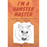 I am a Hamster Master Illustrated Care Guide and Activity Book for Children: Syrian, Roborovski and Dwarf hamster basic care facts and tips, pet care