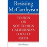 Resisting McCarthyism: To Sign or Not to Sign California's Loyalty Oath