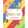 My Best Toddler Coloring Book: Fun with Numbers, Colors, Shapes, Tracing and Matching - Children's Activity Coloring Books for Toddlers and Kids Ages