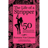 The Life of a Stripper: 50 Exotic Dancers Confess Their Personal Experiences in the Adult Entertainment Industry