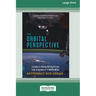 The Orbital Perspective: Lessons in Seeing the Big Picture from a Journey of Seventy-One Million Miles [16 Pt Large Print Edition]