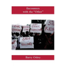 Encounters with the "Other": How we continue to misunderstand, dehumanize, scorn, humiliate, oppress, and even kill other humans. And how we can stop.