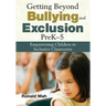 Getting Beyond Bullying and Exclusion, PreK-5: Empowering Children in Inclusive Classrooms