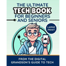 The Ultimate Tech Book for Beginners and Seniors (Large Print Edition): Unlock the Power of Digital Tools