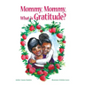 Mommy, Mommy, What is Gratitude?