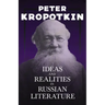 Ideas and Realities in Russian Literature: With an Excerpt from Comrade Kropotkin by Victor Robinson