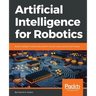 Artificial Intelligence for Robotics: Build intelligent robots that perform human tasks using AI techniques