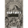 Our Fritz: Emperor Frederick III and the Political Culture of Imperial Germany