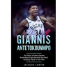 Giannis Antetokounmpo: The Story of How Giannis Antetokounmpo Became the Most Exciting Player in the NBA