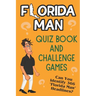 Florida Man Quiz Book And Challenge Games: Can You Identify 366 Florida Man Headlines?