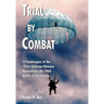Trial by Combat: A Paratrooper of the 101st Airborne Division Remembers the 1944 Battle of Normandy