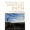 Running the Spiritual Path: A Runner's Guide to Breathing, Meditating, and Exploring the Prayerful Dimension of the Sport