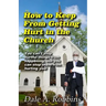How To Keep From Getting Hurt In The Church: You Can't Stop Hurtful Things From Happening, but You Can Stop Them From Hurting You!