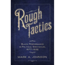 Rough Tactics: Black Performance in Political Spectacles, 1877-1932