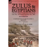 Zulus & Egyptians: a British Officer's Experiences During the Zulu War, 1879 and the Egyptian War, 1882----Campaigning in South Africa and Egypt by W.