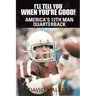 I'll Tell You When You're Good!: The Memoir of America's Youngest College Quarterback