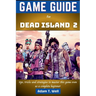 Game guide for Dead Island 2: tips, tricks and strategies to master this game even as a complete beginner