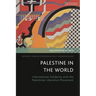 Palestine in the World: International Solidarity with the Palestinian Liberation Movement