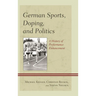 German Sports, Doping, and Politics: A History of Performance Enhancement