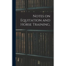 Notes on Equitation and Horse Training,