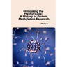 Unmasking the Methyl Code: A History of Protein Methylation Research