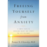 Freeing Yourself from Anxiety: 4 Simple Steps to Overcome Worry and Create the Life You Want