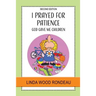 I Prayed for Patience: God Gave Me Children