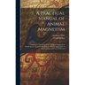 A Practical Manual of Animal Magnetism: Containing an Exposition of the Methods Employed in Producing the Magnetic Phenomena, With Its Application to
