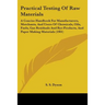 Practical Testing Of Raw Materials: A Concise Handbook For Manufacturers, Merchants, And Users Of Chemicals, Oils, Fuels, Gas Residuals And Bye-Produc