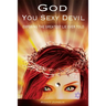 God You Sexy Devil: Exposing The Greatest Lie Ever Told