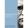 Bonhoeffer Abridged: Pastor, Martyr, Prophet, Spy
