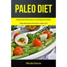 Paleo Diet: A Quick Start Paleo Guide to Lose Weight Get Healthy (Paleo Diet Advance Formula for Modern Life)