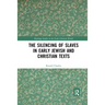 The Silencing of Slaves in Early Jewish and Christian Texts