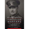 Rediscovering Irregular Warfare: Colin Gubbins and the Origins of Britain's Special Operations Executive Volume 52