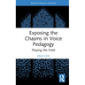Exposing the Chasms in Voice Pedagogy: Playing the Field