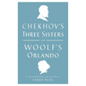 Chekhov's Three Sisters and Woolf's Orlando: Two Renderings for the Stage