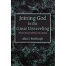 Joining God in the Great Unraveling: Where We Are & What I've Learned