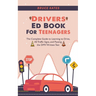 Drivers Ed Book For Teenagers: The Complete Guide to Learning to Drive, All Traffic Signs, and Passing the DMV Written Test