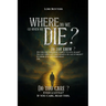 Where Do We Go When We Die?