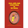 Love, Loss, and Everything In Between: A Collection of Stories