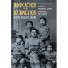 Education for Extinction: American Indians and the Boarding School Experience, 1875-1928