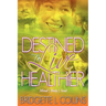 Destined to Live Healthier: Mind, Body and Soul