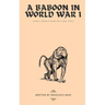 A Baboon in World War I: {[(very) loosely] based on a true story}