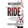 Women Who Ride: Rebel Souls, Golden Hearts, and Iron Horses
