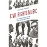 Civil Rights Music: The Soundtracks of the Civil Rights Movement