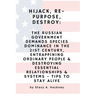 Hijack, Re-purpose, Destroy: The Russian Government Demands Species Dominance in the 21st Century, Entrapping Ordinary People & Destroying Essentia